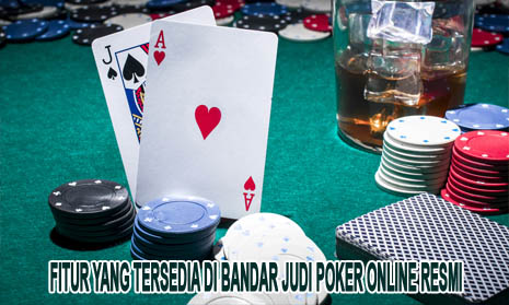 Fitur Yang Tersedia di Bandar Judi Poker Online Resmi